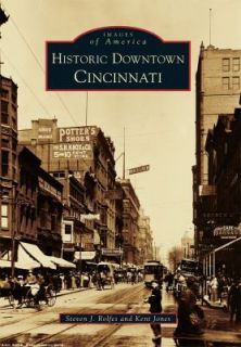 Historic Downtown Cincinnati by Steven J. Rolfes and Kent Jones 2011 