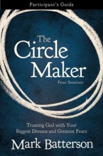 The Circle Maker Participants Guide Trusting God with Your Biggest 