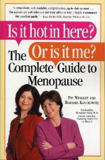 Is It Hot in Here Or Is It Me The Complete Guide to Menopause by 