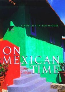   Time A New Life in San Miguel by Tony Cohan 2000, Hardcover