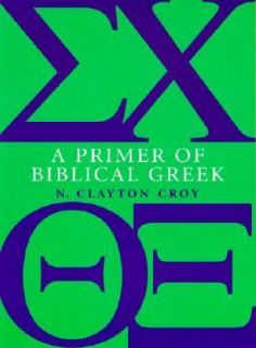 Primer of Biblical Greek by N. Clayton Croy 1999, Paperback
