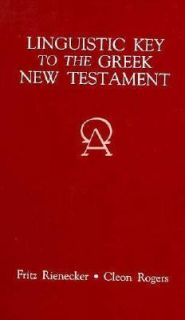 Linguistic Key to the Greek New Testament by Cleon L. Rogers and Fritz 