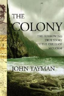 The Colony The Harrowing True Story of the Exiles of Molokai by John 