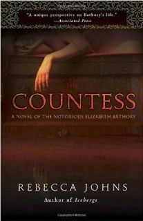The Countess A Novel of Elizabeth Bathory by Rebecca Johns (Paperback 