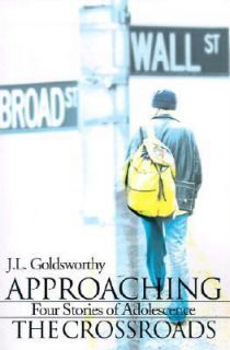 Approaching the Crossroads Four Stories of Adolescence by J. L 