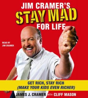 Jim Cramers Stay Mad for Life Get Rich, Stay Rich Make Your Kids Even 