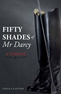 Fifty Shades of Mr Darcy A Parody by William Codpiece Thwackery 