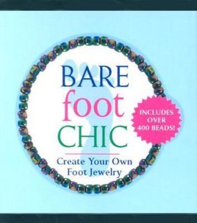 Barefoot Chic Create Your Own Foot Jewelry by Julia Pretl 2004 