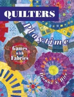 Quilters Playtime Games with Fabrics by Dianne S. Hire 2004, UK 