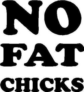 No Fat Chicks Vinyl Decal/Sticker, bagged,boosted​,nissan,honda,​s 