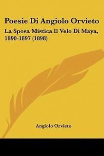 Poesie Di Angiolo Orvieto: La Sposa Mistica Il Velo Di Maya, 1890 1897 