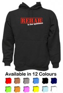 FUNNY Hoodie Rehab is for Quitters   12 Colours   All Sizes