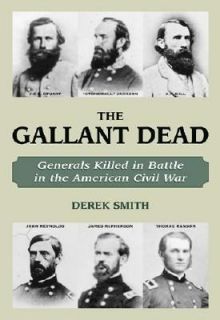 The Gallant Dead Union and Confederate Generals Killed in the Civil 