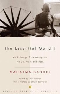 The Essential Gandhi An Anthology of His Writings on His Life, Work 