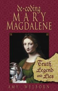   Decoding Mary Magdalene Truth, Legend, and Lies by 