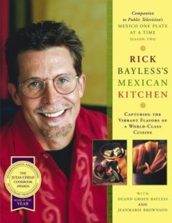 Rick Baylesss Mexican Kitchen Recipes and Techiniques of a World 