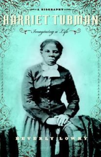 Harriet Tubman Imagining a Life A Biography by Beverly Lowry 2007 