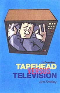    Tapehead Versus Television   Jim Shelley, Guardian Books   Good