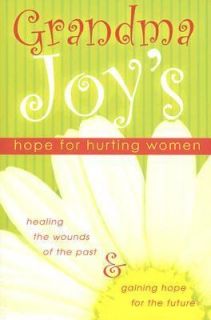 Grandma Joys Hope for Hurting Women Healing the Wounds of the Past 