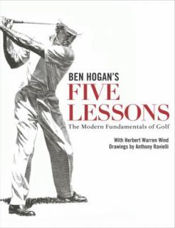 Ben Hogans Five Lessons The Modern Fundamentals of Golf by Ben Hogan 