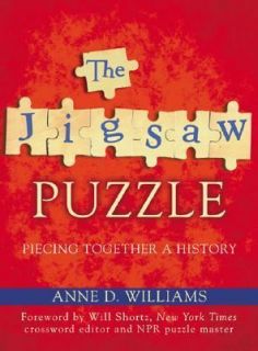 The Jigsaw Puzzle Piecing Together a History by Anne D. Williams 2004 