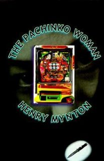 The Pachinko Woman by Henry Mynton 1999, Hardcover