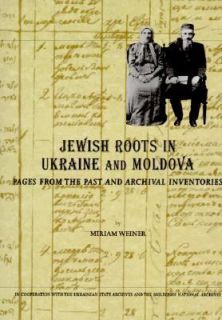 Jewish Roots in Ukraine and Moldova Pages from the Past and Archival 