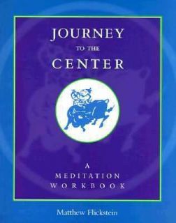 Journey to the Center A Meditation Workbook by Matthew Flickstein 1994 