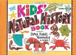 The Kids Natural History Book Making Dinos, Fossils, Mammoths and 