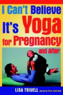 Cant Believe Its Yoga for Pregnancy and After by Lisa Trivell 2000 