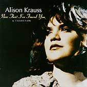 Now That Ive Found You A Collection by Alison Krauss CD, Feb 1995 