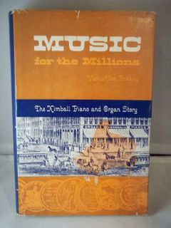 MUSIC FOR THE MILLIONS THE KIMBALL PIANO AND ORGAN STORY 1957 1ST HC 