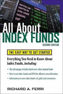 All about Index Funds The Easy Way to Get Started by Richard A. Ferri 
