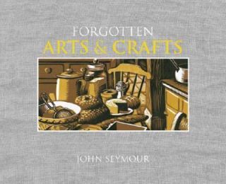 Forgotten Household Crafts by John Seymour 2007, Hardcover