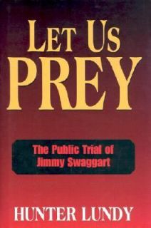 Let Us Prey The Public Trial of Jimmy Swaggart by Hunter Lundy 1999 