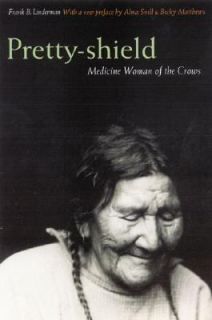 Pretty Shield Medicine Woman of the Crows by Frank Linderman and Frank 