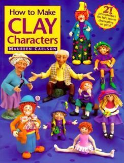 How to Make Clay Characters by Maureen Carlson (1997, Paperback)
