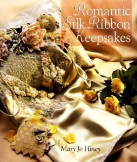 Romantic Silk Ribbon Keepsakes by Mary Jo Hiney 1978, Paperback