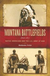 Montana Battlefields 1806 1877 Native Americans and the U. S. Army at 