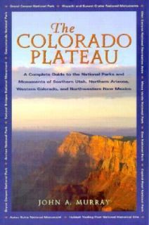 The Colorado Plateau A Complete Guide to the National Parks, Monuments 