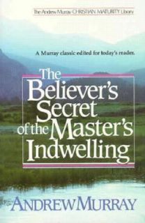 The Believers Secret of the Masters Indwelling by Andrew Murray 1986 