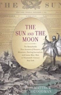 The Sun and the Moon The Remarkable True Account of Hoaxers, Showmen 