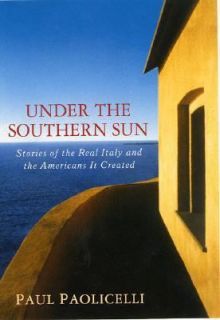 Under the Southern Sun Stories of the Real Italy and the Americans it 