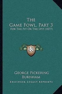 The Game Fowl, Part 3: For the Pit or the Spit (1877) NEW