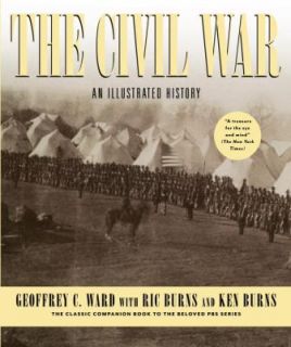 The Civil War An Illustrated History by Ric Burns, Ken Burns and 