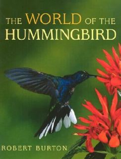 The World of the Hummingbird by Robert Burton 2001, Hardcover