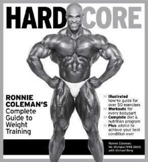 Hard Core Ronnie Colemans Complete Guide to Weight Training by 