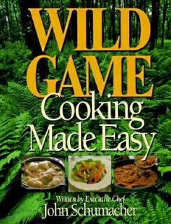 Wild Game Cooking Made Easy by John Schumacher 1997, Hardcover