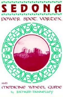 Sedona Power Spot, Vortex and Medicine Wheel Guide by Richard 