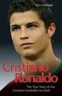 Cristiano Ronaldo The True Story of the Greatest Footballer on 